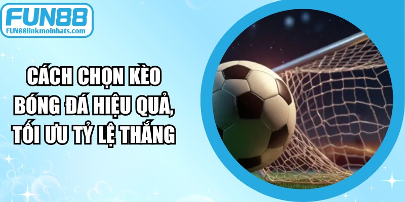 Cách Chọn Kèo Bóng Đá