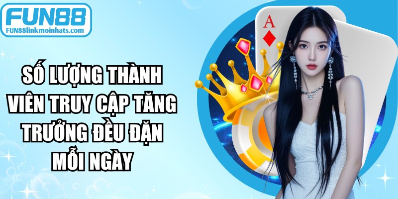 Số lượng thành viên truy cập tăng trưởng đều đặn mỗi ngày
