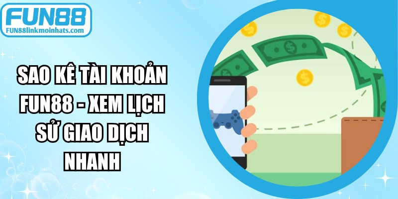 Sao Kê Tài Khoản FUN88