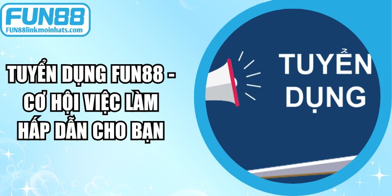Tuyển Dụng FUN88